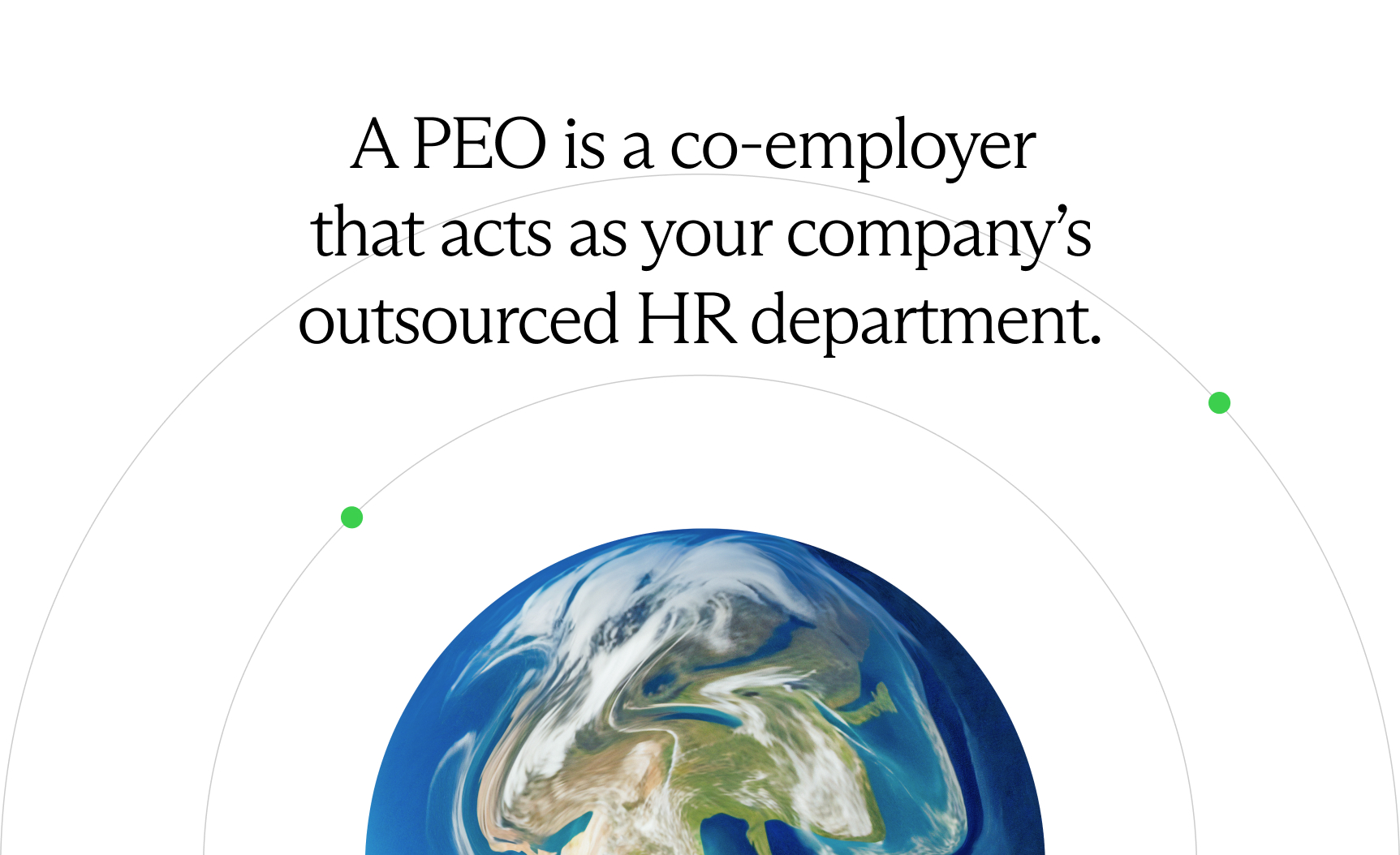 A PEO is a co-employer that acts as your company's outsourced HR department