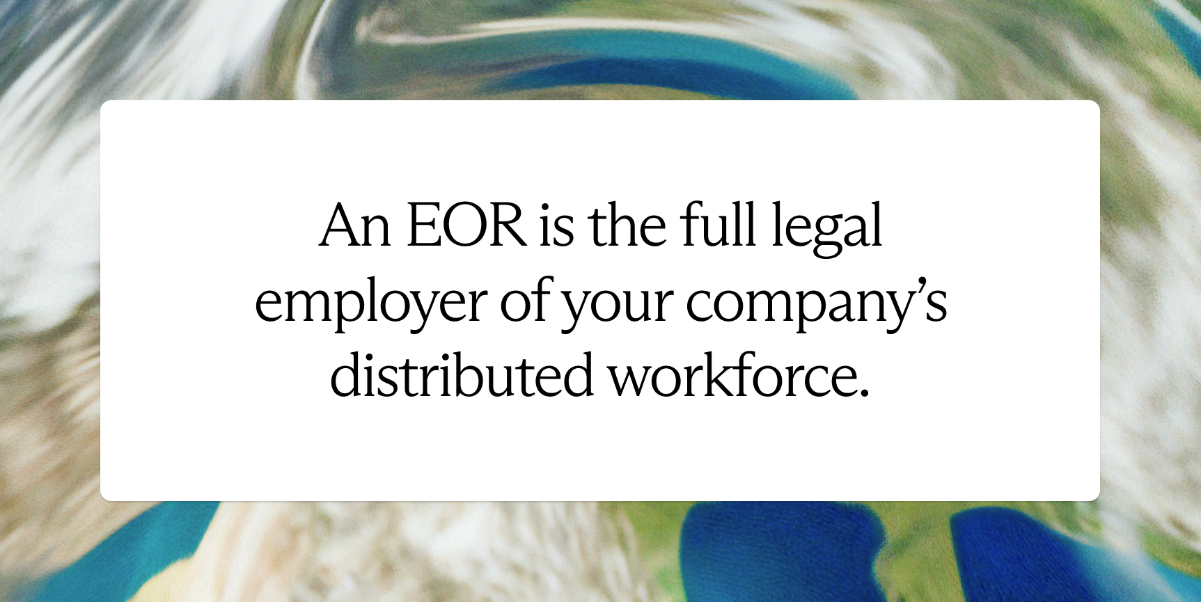 An EOR is the full legal employer of your company's distributed workforce