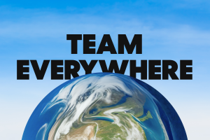 The words Team Everywhere on a sky background with an overlapping globe