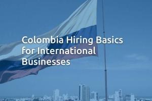 Colombia Hiring Basics for International Businesses