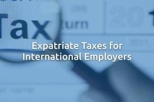 Expatriate Taxes for International Employers