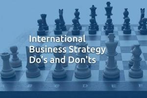 International Business Strategy Do’s and Don'ts
