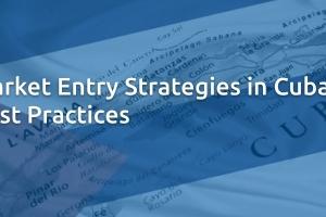 Market Entry Strategies in Cuba - Best Practices