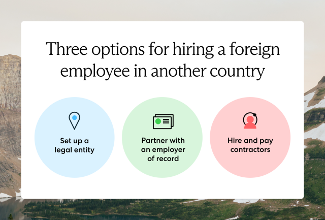 U.S. companies interested in hiring employees in foreign countries can set up an entity, partner with an EOR, or engage contractors