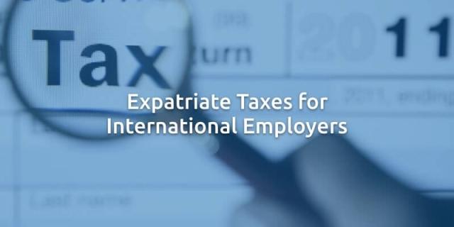 Expatriate Taxes for International Employers