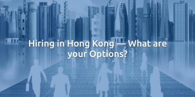 Hiring in Hong Kong — What are your Options?