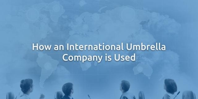 How an International Umbrella Company is Used