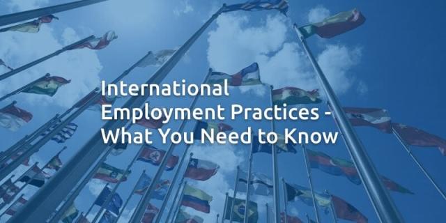 International Employment Practices - What You Need to Know