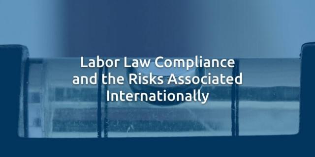 Labor Law Compliance and the Risks Associated Internationally