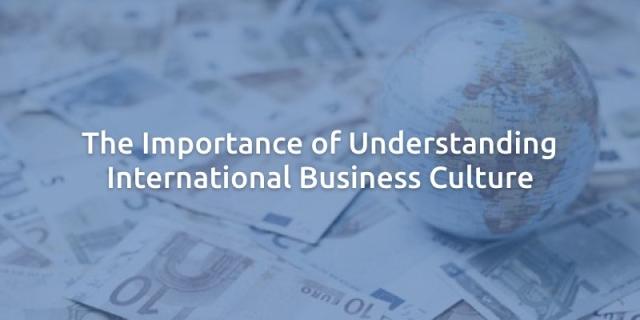 The Importance of Understanding International Business Culture